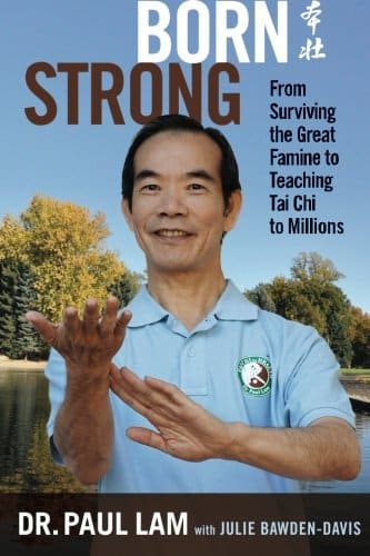 Book cover of Born Strong by Dr. Paul Lam, telling the story of his early life in China, struggles under Communist rule, escape to Hong Kong, and eventual journey to becoming a doctor and tai chi expert. The memoir highlights survival, resilience, and the pursuit of healing.